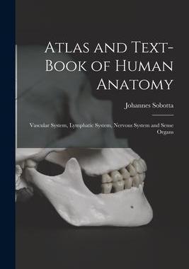 [预订]Atlas and Text-Book of Human Anatomy: Vascular System, Lymphatic System, Nervous System and Sense Or 9781015887503