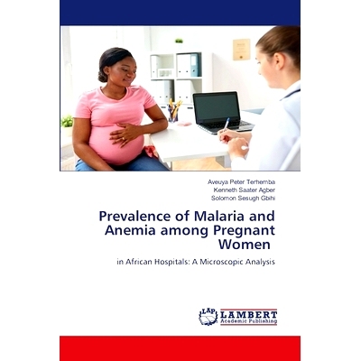 预订 Prevalence of Malaria and Anemia among Pregnant Women: 9786208172299