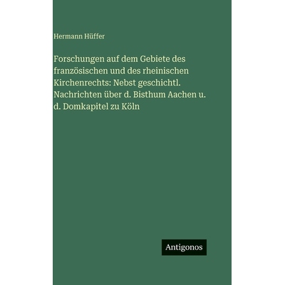预订 Forschungen auf dem Gebiete des französischen und des rheinischen Kirchenrechts: Nebst geschichtl. Nachrichten üb