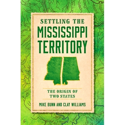 预订 Settling the Mississippi Territory: The Origin of Two States: 9781467158794