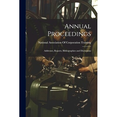 预订 Annual Proceedings: Addresses, Reports, Bibliographies and Discussions: 9781022486218