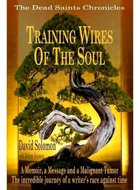 预订 TRAINING WIRES OF THE SOUL The Dead Saints Chronicles: A Memoir, a Message, and a Malignant Tumor: 9780997245417