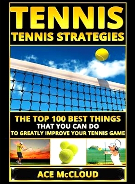 预订 Tennis: Tennis Strategies: The Top 100 Best Things That You Can Do To Greatly Improve Your Tennis Game: 97816404832