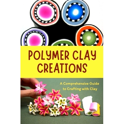 预订 Polymer Clay Creations: A Comprehensive Guide to Crafting with Clay: Crafting with Color and Texture: 9798863055268