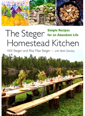 预订 The Steger Homestead Kitchen: Simple Recipes for an Abundant Life 斯泰格家庭厨房：丰富生活的简单食谱: 9781517909741