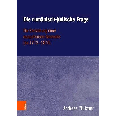 预订 Die rumänisch-jüdische Frage: Die Entstehung einer europäischen Anomalie (ca. 1772–1870) 罗马尼亚犹太人问题：欧