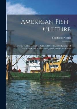 [预订]American Fish-culture: Embracing All the Details of Artificial Breeding and Rearing of Trout, the Cu 9781014583444