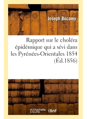 预订 Rapport Sur Le Choléra Épidémique Qui a Sévi Dans Les Pyrénées-Orientales Pendant 1854 关于 1854 年在东比利牛