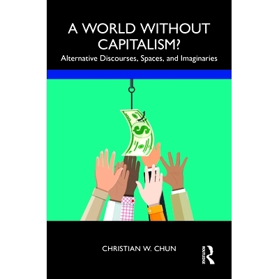 预订 A World without Capitalism?: Alternative Discourses, Spaces, and Imaginaries 没有资本主义的世界？另类话语、空间与想