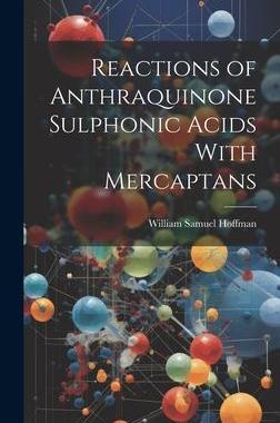 [预订]Reactions of Anthraquinone Sulphonic Acids With Mercaptans 9781020934735