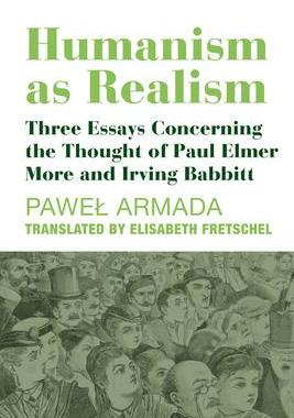[预订]Humanism as Realism: Three Essays Concerning the Thought of Paul Elmer More and Irving Babbitt 9781587314346