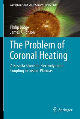 [预订]The Problem of Coronal Heating: A Rosetta Stone for Electrodynamic Coupling in Cosmic Plasmas 9783031462726