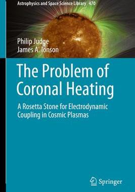 [预订]The Problem of Coronal Heating: A Rosetta Stone for Electrodynamic Coupling in Cosmic Plasmas 9783031462726