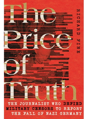 预订 The Price of Truth: The Journalist Who Defied Military Censors to Report the Fall of Nazi Germany *的代价：藐视军事