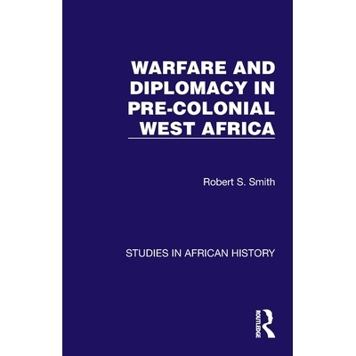 预订 Warfare and Diplomacy in Pre-Colonial West Africa 西非前殖民时期的战争与外交（重印版）: 9781032617145