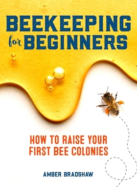预订 Beekeeping for Beginners: How to Raise Your First Bee Colonies: 9781641524865