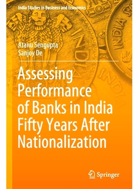 预订 Assessing Performance of Banks in India Fifty Years After Nationalization 国有化50年后评估印度银行绩效: 97898115443