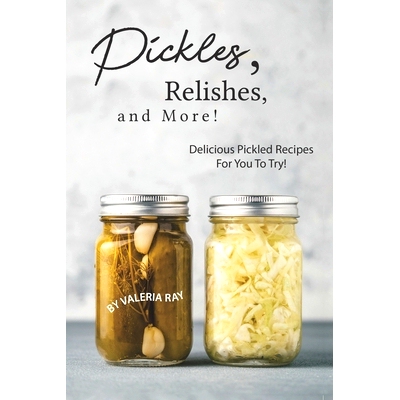 预订 Pickles, Relishes, and More!: Delicious Pickled Recipes for You to Try!: 9781695501096