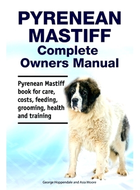 预订 Pyrenean Mastiff Complete Owners Manual. Pyrenean Mastiff book for care, costs, feeding, grooming, health and train