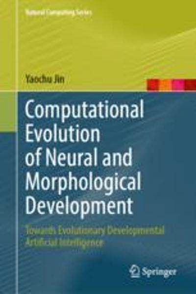 [预订]Computational Evolution of Neural and Morphological Development: Towards Evolutionary Developmental  9789819918539