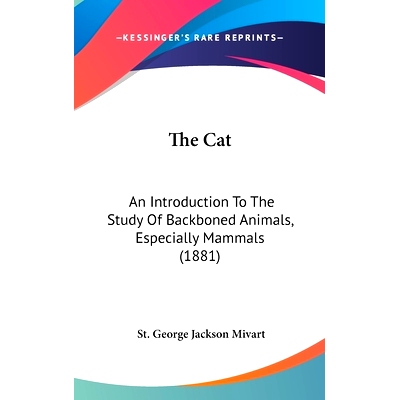 预订 The Cat: An Introduction To The Study Of Backboned Animals, Especially Mammals (1881): 9781436598163