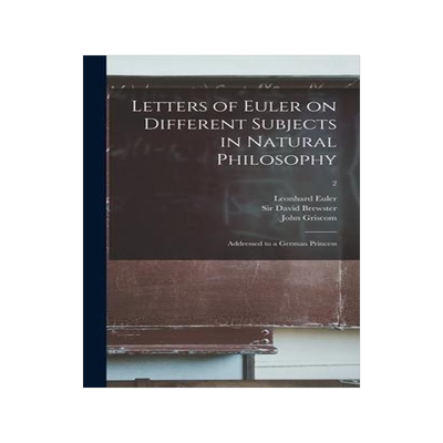[预订]Letters of Euler on Different Subjects in Natural Philosophy: Addressed to a German Princess; 2 9781013701191