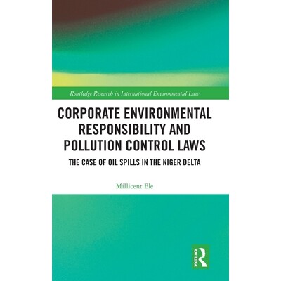 预订 Corporate Environmental Responsibility and Pollution Control Laws: The Case of Oil Spills in the Niger Delta: 97810