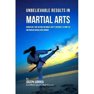 预订 Unbelievable Results in Martial Arts: Harnessing Your Resting Metabolic Rate’s Potential to Drop Fat and Increase