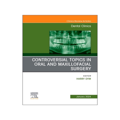预订 Controversial Topics in Oral and Maxillofacial Surgery, an Issue of Dental Clinics of North America