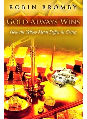 预订 Gold Always Wins: How the Yellow Metal Defies its Critics: 9780992595623