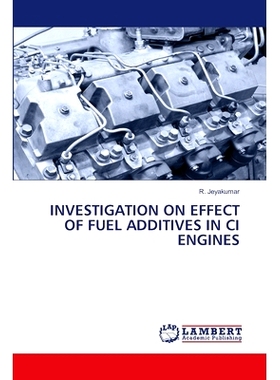 预订 INVESTIGATION ON EFFECT OF FUEL ADDITIVES IN CI ENGINES 燃油添加剂对内燃机的影响研究: 9786207469277