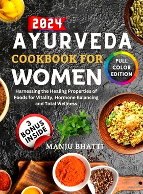 预订 Ayurveda Cookbook For Women 2024: Harnessing the Healing Properties of Foods for Vitality, Hormone Balancing and To