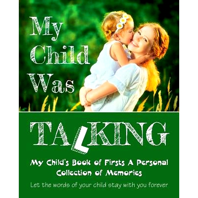 预订 My Child Was Talking: My Child’s Book of Firsts A Personal Collection of Memories: 9781548521738
