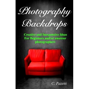 预订 Photography Backdrops: Creative and Inexpensive Ideas For Beginners and/or Amateur Photographers: 9781493660551