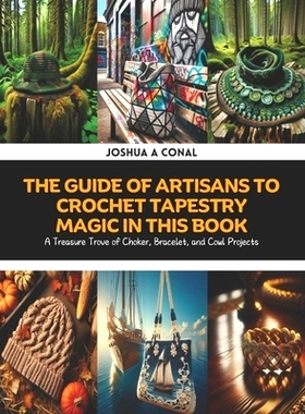 预订 The Guide of Artisans to Crochet Tapestry Magic in this Book: A Treasure Trove of Choker, Bracelet, and Cowl Projec