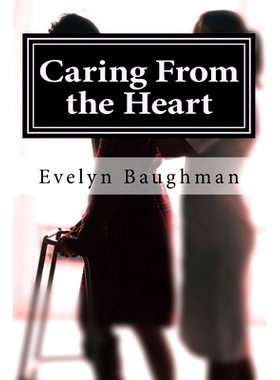 预订 Caring From the Heart: How to Hire or Be A Good Caregiver: 9781519463951