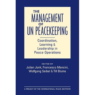 预订 The Management of UN Peacekeeping: Coordination, Learning, and Leadership in Peace Operations 联合国维和管理：和平