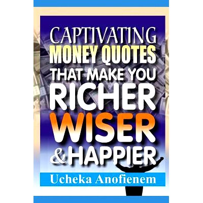 预订 Captivating Money Quotes that Make You Richer, Wiser and Happier: 9781096836896