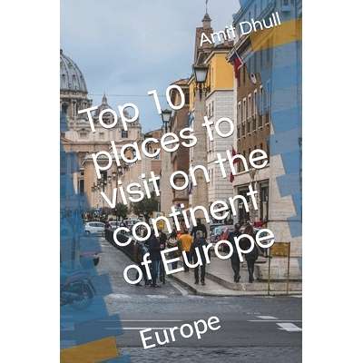 预订 Top 10 places to visit on the continent of Europe: Europe: 9798390389232