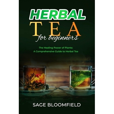 预订 Herbal Tea for Beginners: The Healing Power of Plants: A Comprehensive Guide to Herbal Tea