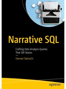 预订 Narrative SQL: Crafting Data Analysis Queries That Tell Stories 叙述性 SQL：制作叙事的数据分析查询: 9798868815591