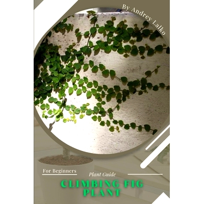 预订 Climbing Fig Plant: Plant Guide: 9798389944886