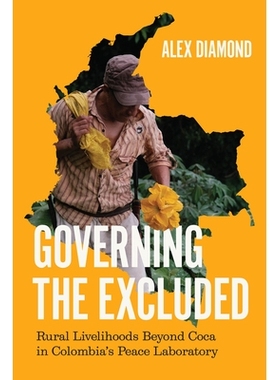 预订 Governing the Excluded: Rural Livelihoods Beyond Coca in Colombia’s Peace Laboratory: 9780226846200