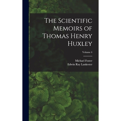 预订 The Scientific Memoirs of Thomas Henry Huxley; Volume 4: 9781019083710