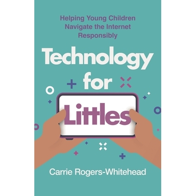预订 Technology for Littles: Helping Young Children Navigate the Internet Responsibly 面向小孩子的技术:帮助幼儿负责任地