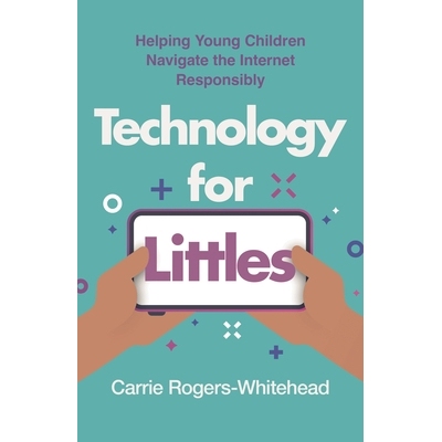 预订 Technology for Littles: Helping Young Children Navigate the Internet Responsibly 面向小孩子的技术:帮助幼儿负责任地