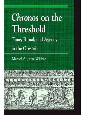 预订 Chronos on the Threshold: Time, Ritual, and Agency in the Oresteia: 9780739170458