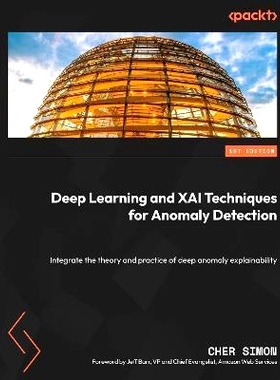 预订 Deep Learning and XAI Techniques for Anomaly Detection: Integrate the theory and practice of deep anomaly explainab