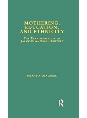 预订 Mothering, Education, and Ethnicity: The Transformation of Japanese American Culture: 9781138976481