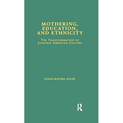 预订 Mothering, Education, and Ethnicity: The Transformation of Japanese American Culture: 9781138976481